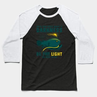 Inspirational Anglerfish Be the Light You Wish To See In The Dark Baseball T-Shirt